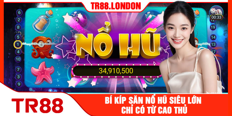 Bí Kíp Săn Nổ Hũ Siêu Lớn Chỉ Có Từ Cao Thủ
