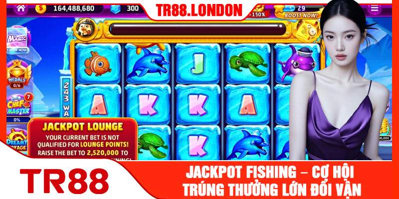 Jackpot Fishing – Cơ Hội Trúng Thưởng Lớn Đổi Vận