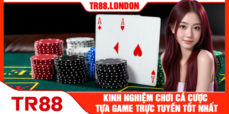Kinh Nghiệm Chơi Cá Cược Tựa Game Trực Tuyến Tốt Nhất