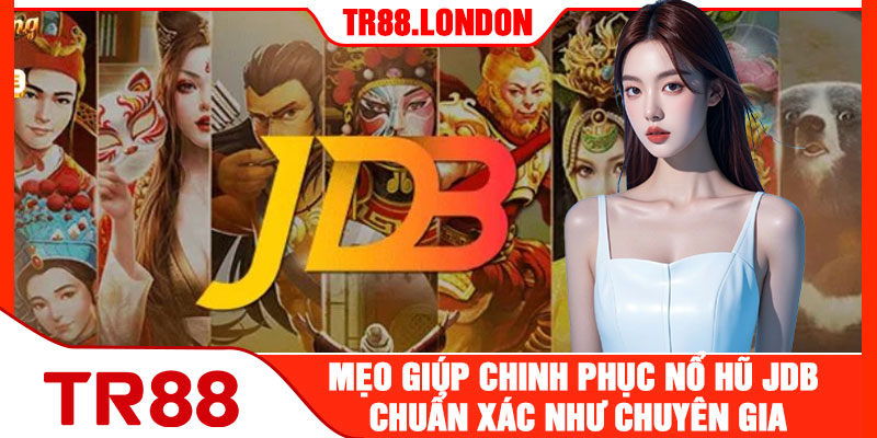 Mẹo Giúp Chinh Phục Nổ Hũ JDB Chuẩn Xác Như Chuyên Gia