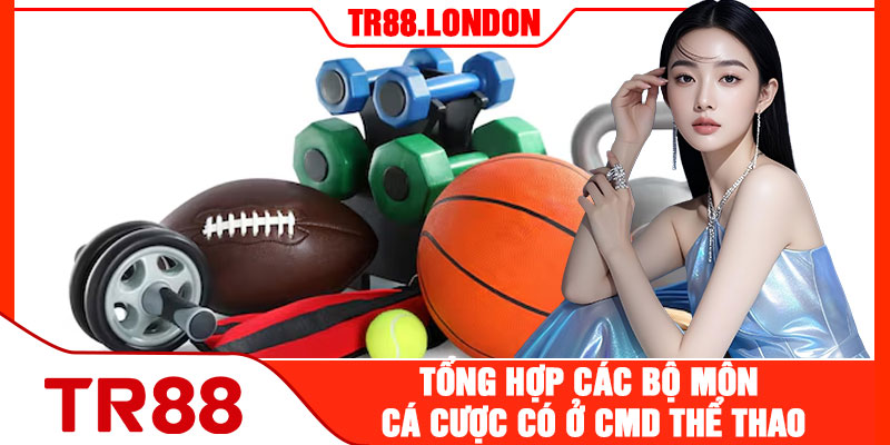 Tổng Hợp Các Bộ Môn Cá Cược Có Ở CMD Thể Thao