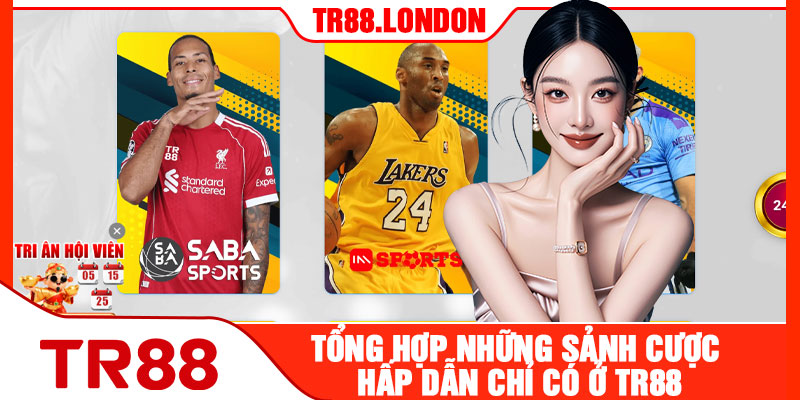 Tổng Hợp Những Sảnh Cược Hấp Dẫn Chỉ Có Ở TR88
